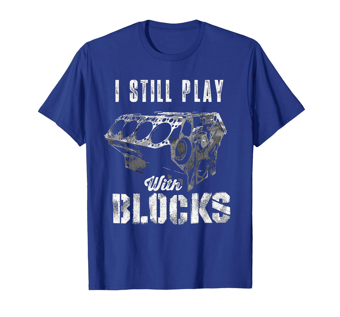 I Still Play With Blocks Funny Car Engine Men Women Mechanic T-Shirt