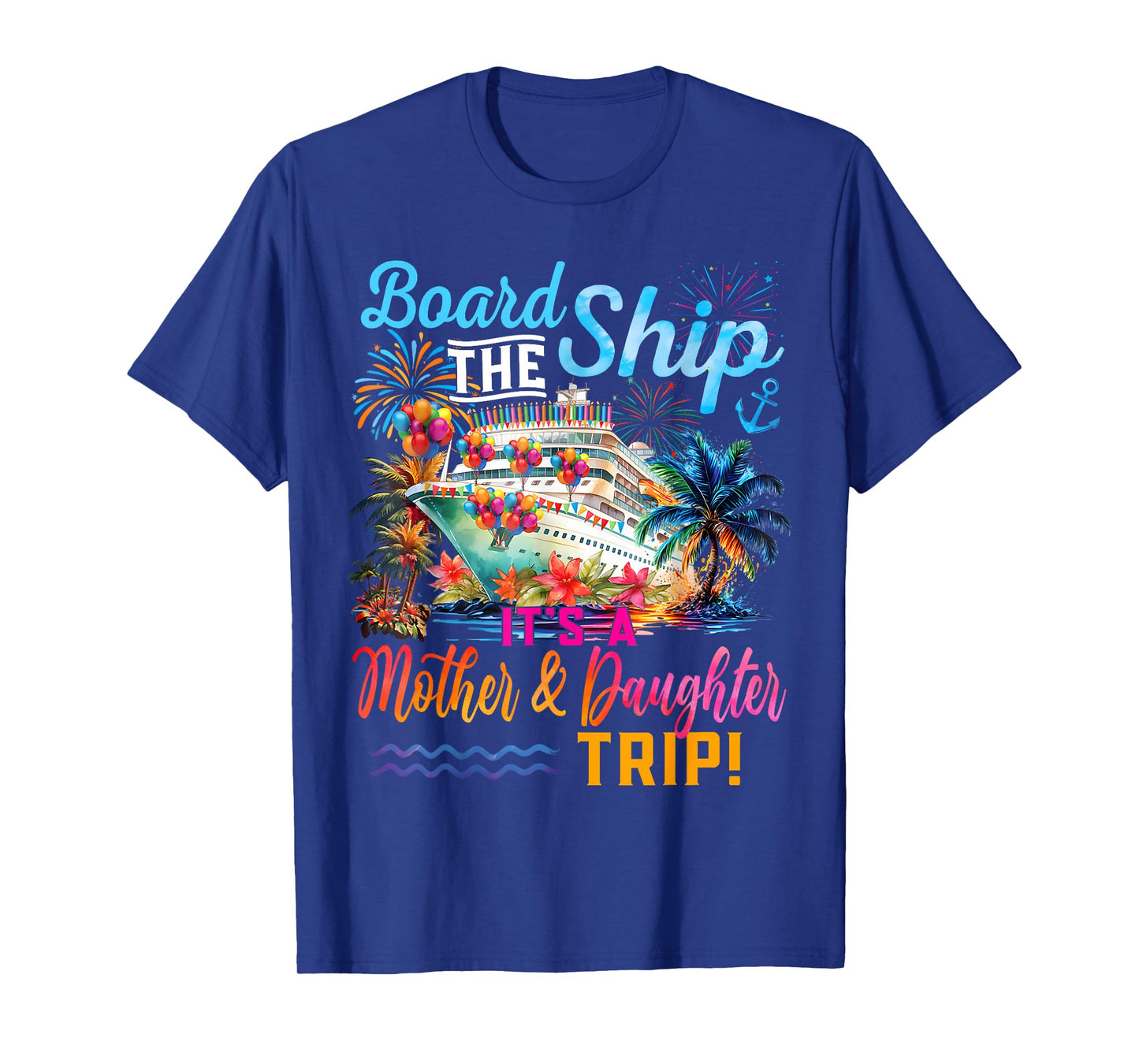 Board The Ship It's A Mother Daughter Trip Cruise Squad T-Shirt