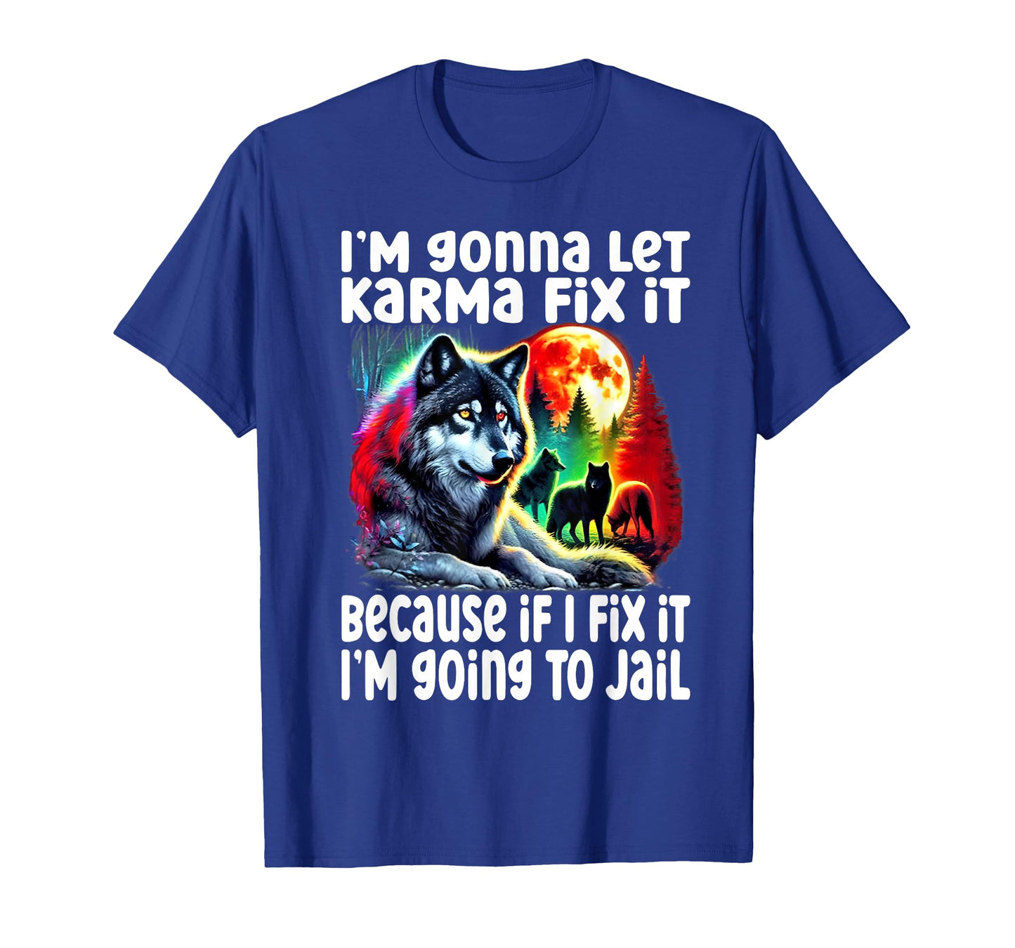 Wolf I'm Gonna Let Karma Fix It Cause If I Fix It I'm Going T-Shirt