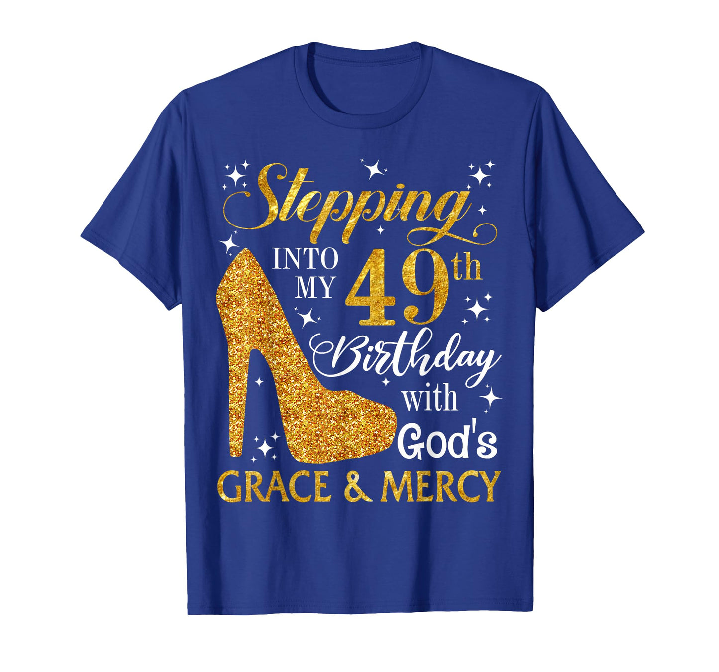 Stepping into my 49th birthday with God's grace & Mercy Tee T-Shirt