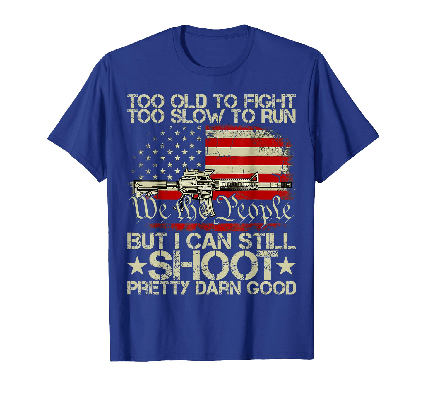 Funny Too Old To Fight Too Slow To Run But I Can Still Shoot T-Shirt