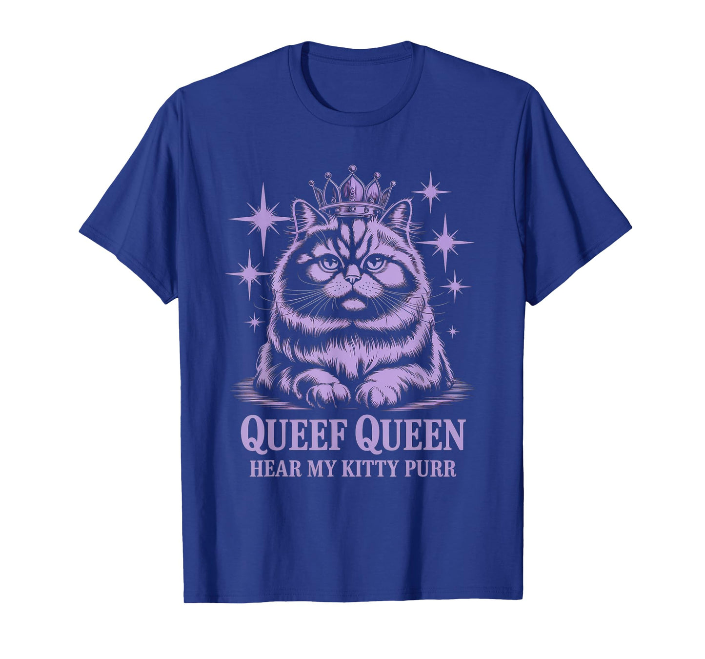 Funny Queef Queen Hear My Kitty Purr Funny Cat Women Men T-Shirt