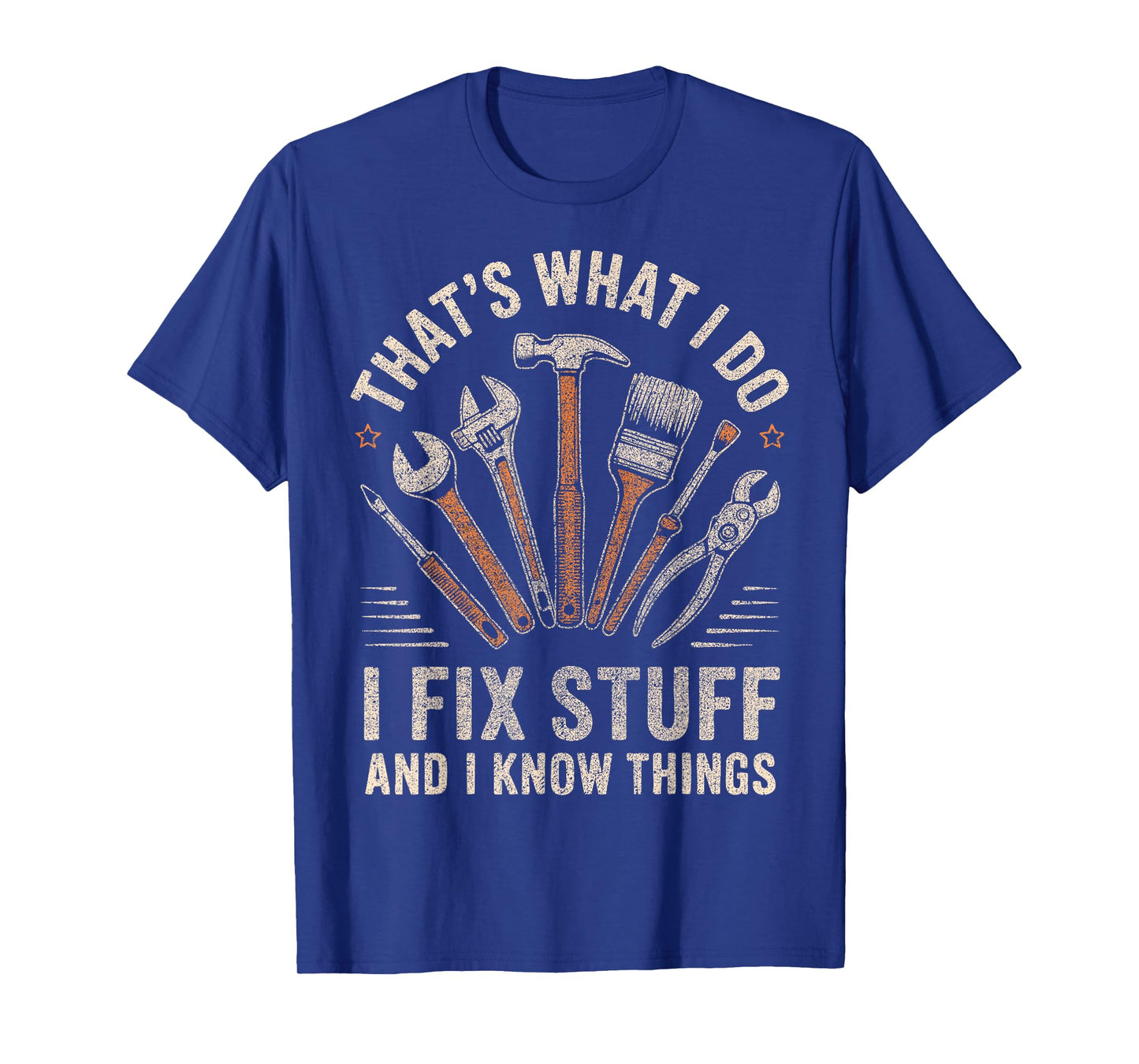 That's What I Do I Fix Stuff And I Know Things Fathers Day T-Shirt