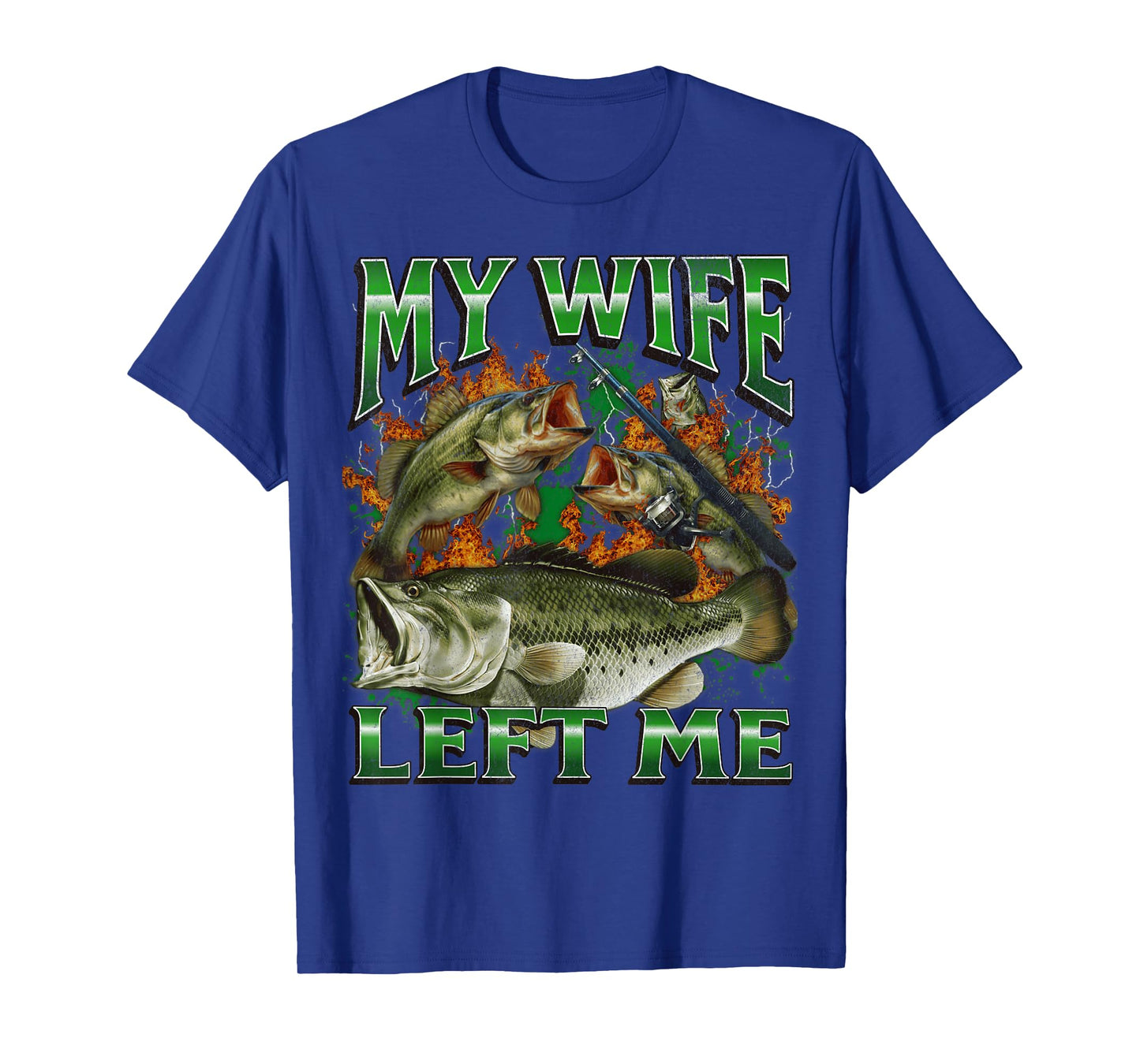 My Wife Left Me Funny Offensive Fishing Meme Bootleg Graphic T-Shirt