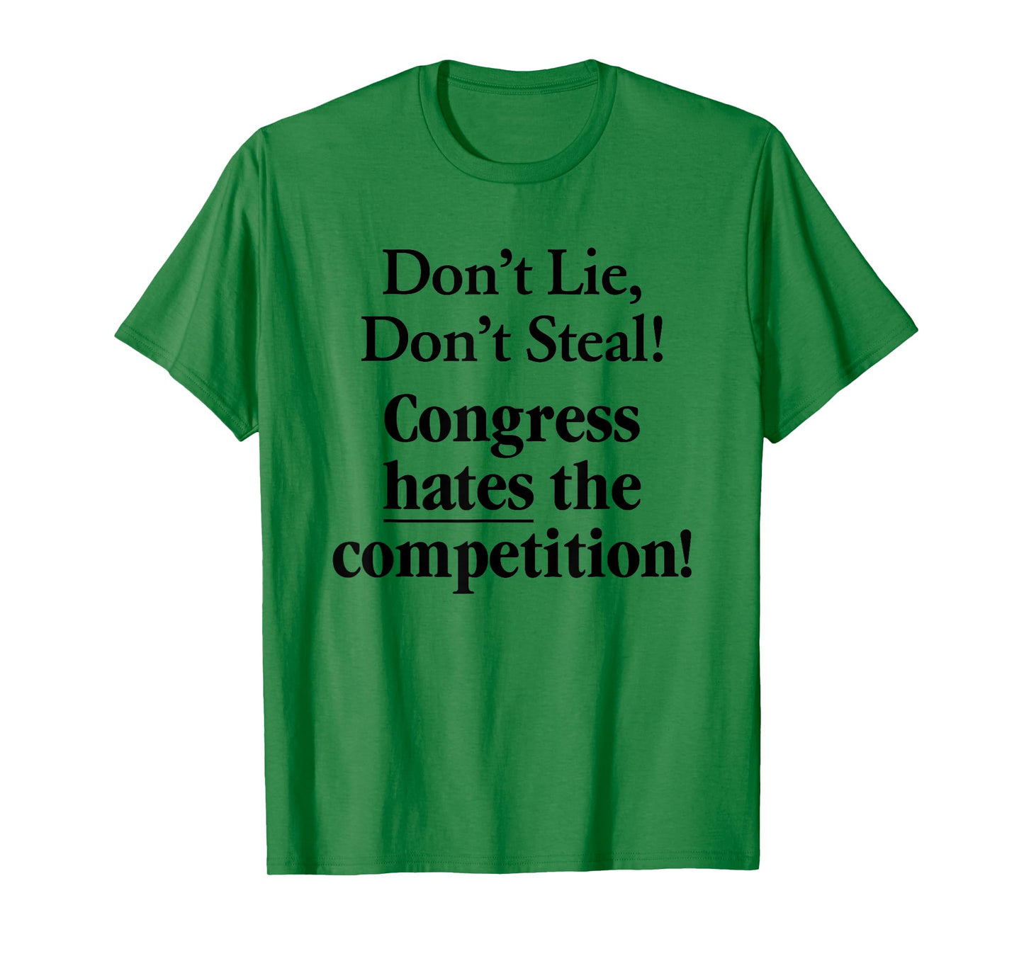 Don't Lie Don't Steal Congress Hates The Competition! T-Shirt