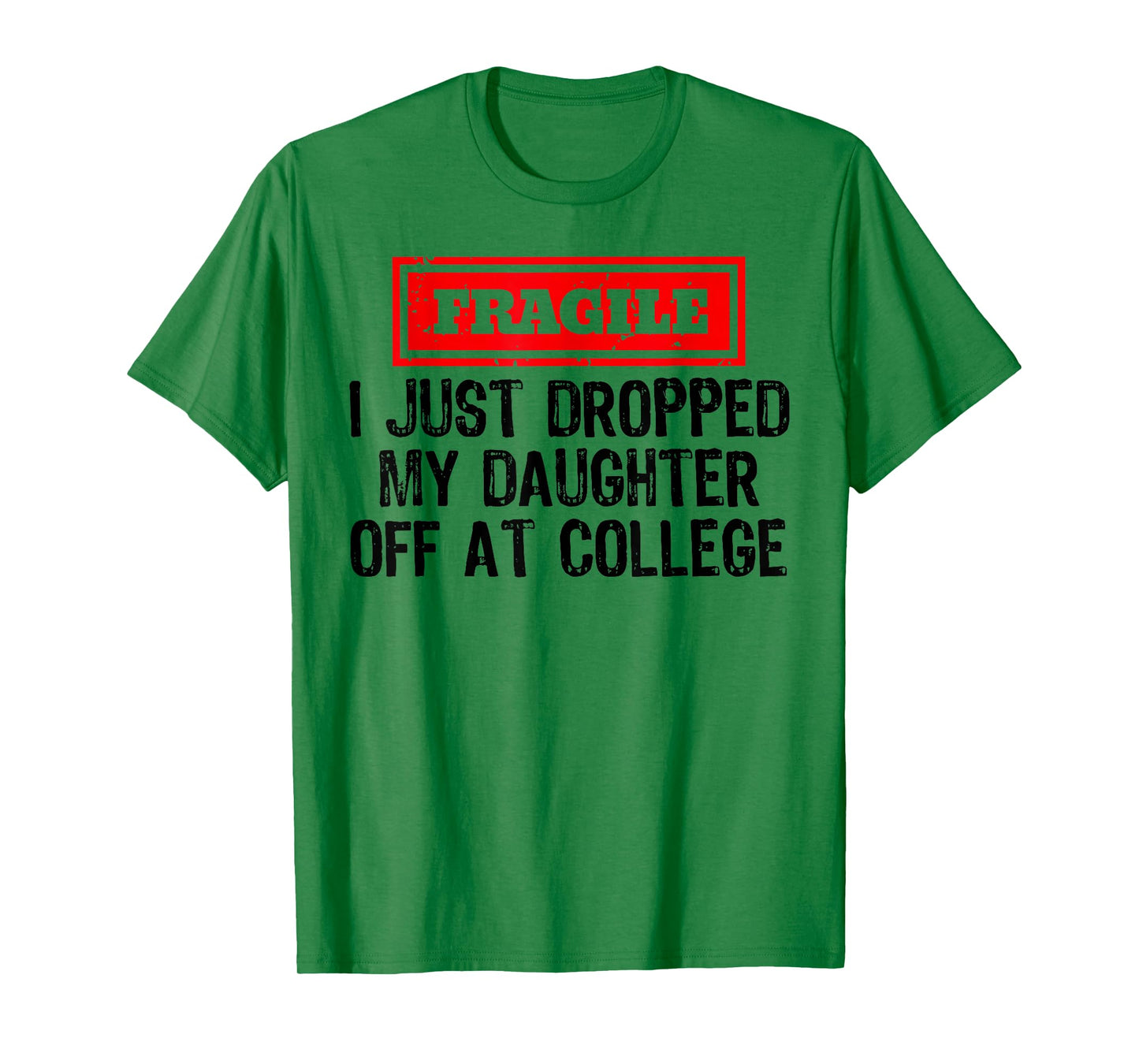 Fragile I Just Dropped My Daughter Off at College Funny T-Shirt