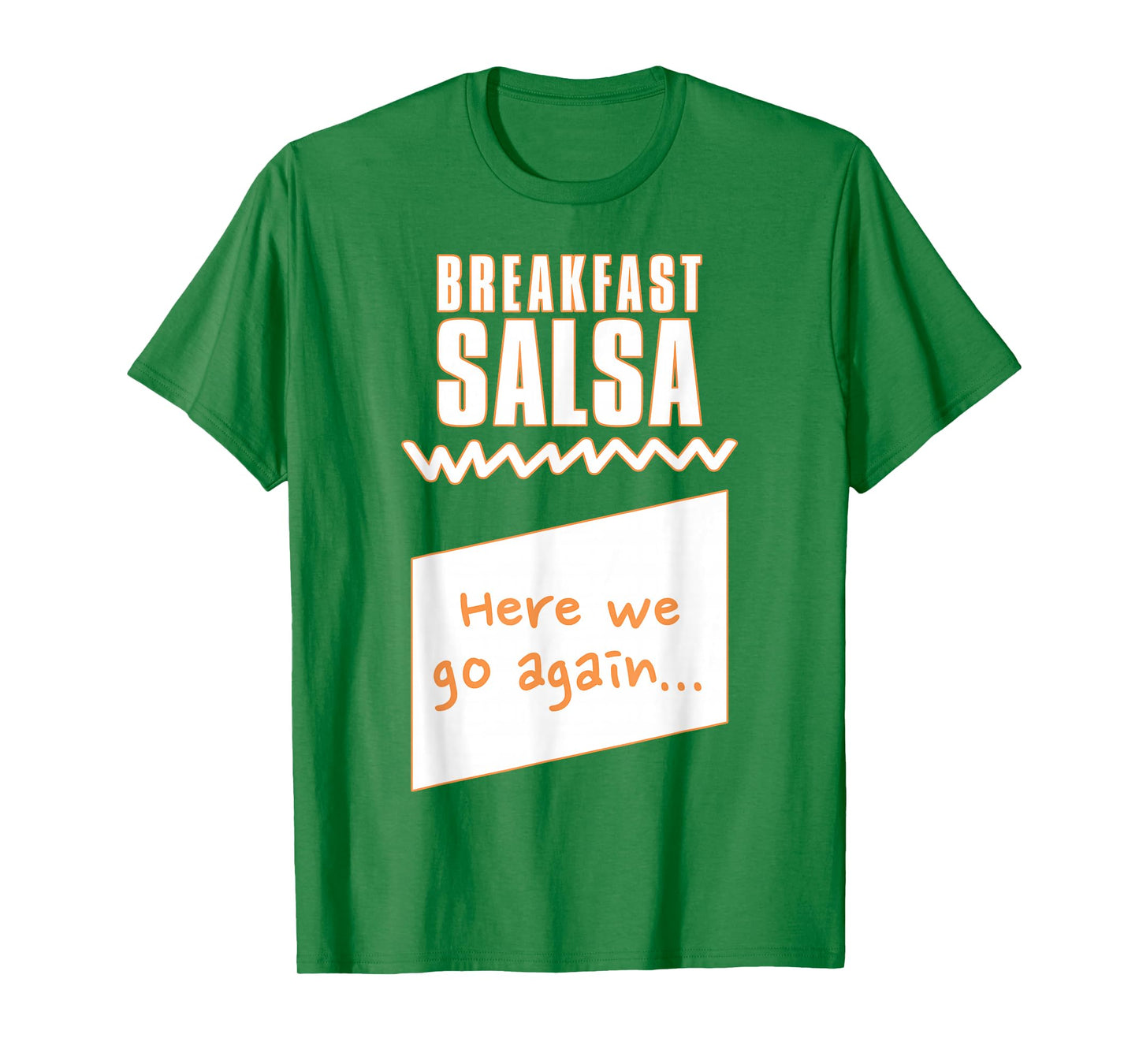 "Here we go again..." Breakfast Salsa Hot Sauce Costume T-Shirt