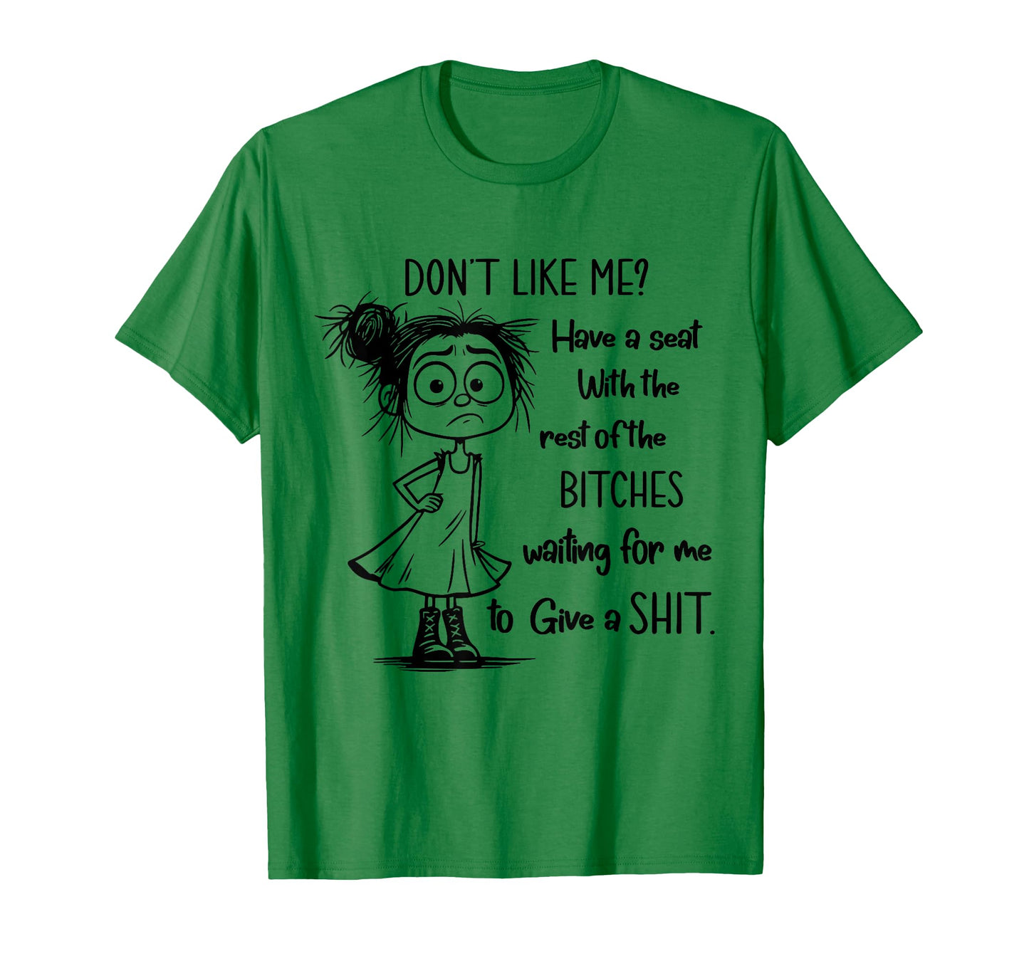 Don't Like Me Have A Seat with The Rest of Bitches Waiting T-Shirt