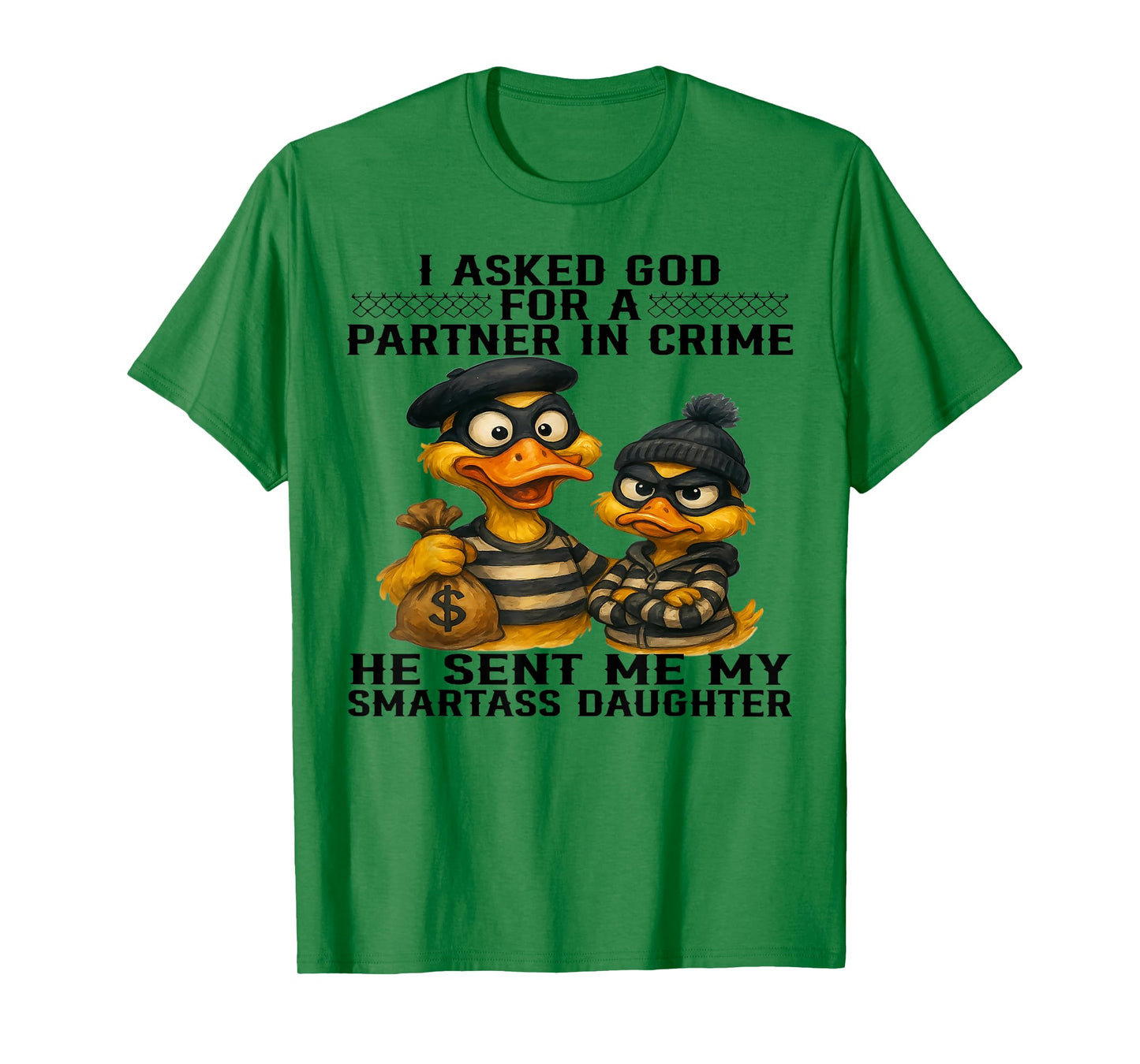 Duck I Asked God For A Partner In Crime He Sent Me Daughter T-Shirt