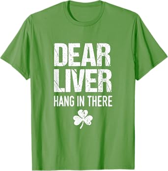 Dear Liver Hang In There St. Patrick's Day Shamrock Drinking T-Shirt
