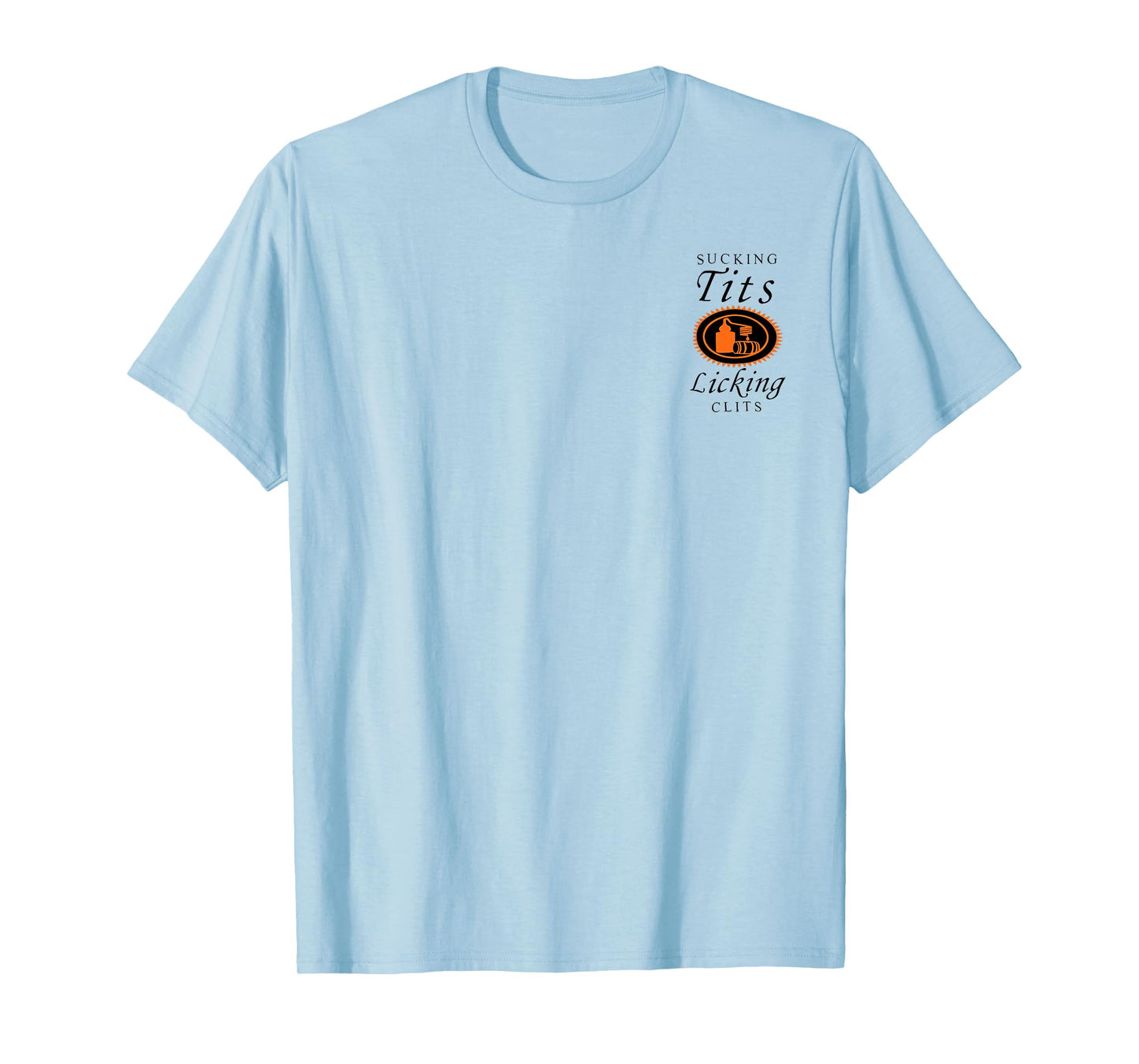 (2SIDES) Sucking Tits Licking Clitss Funny Adult Joke Saying T-Shirt
