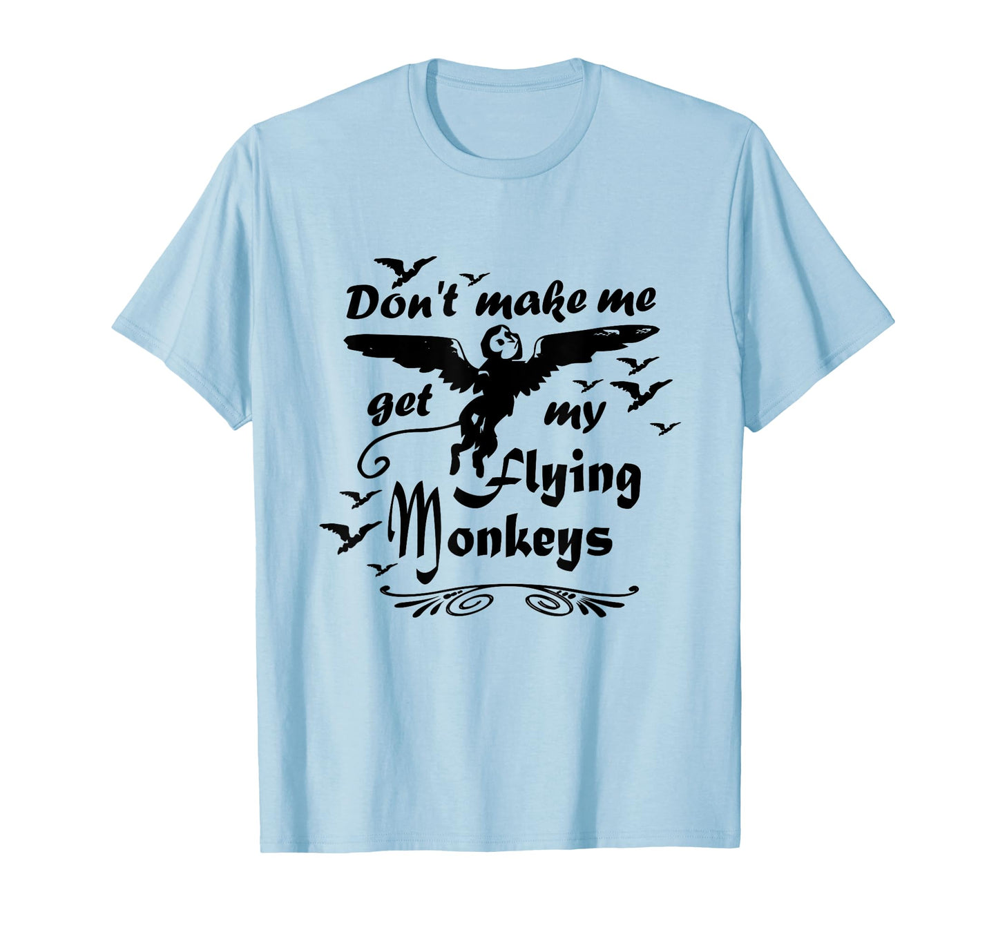 Don't make me get my Flying Monkeys, Wizard of Oz Witch T-Shirt