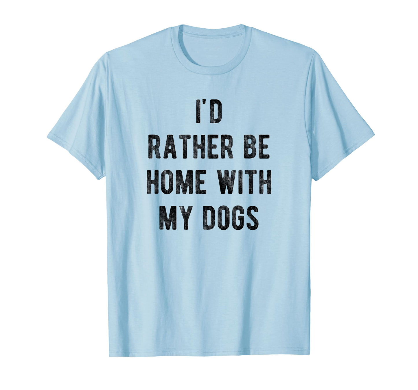 I'd Rather Be At Home With My Dog Shirt Mom & Dog Parent Tee T-Shirt for Men Women