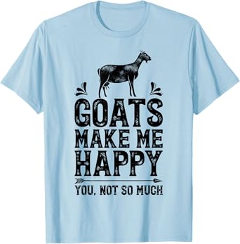 Goat Goats Make Me Happy You Not So Much Funny Farmer Farm T-Shirt