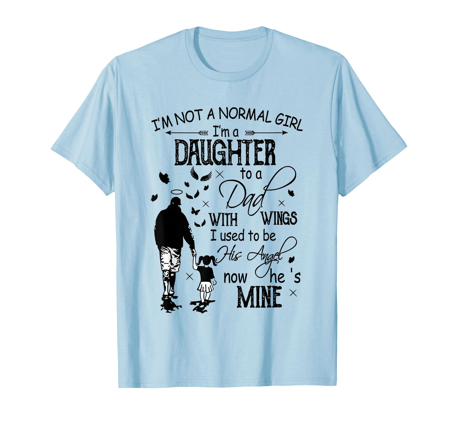 I'm Not Normal Girl Daughter To A Dad With Wings Fathers Day T-Shirt