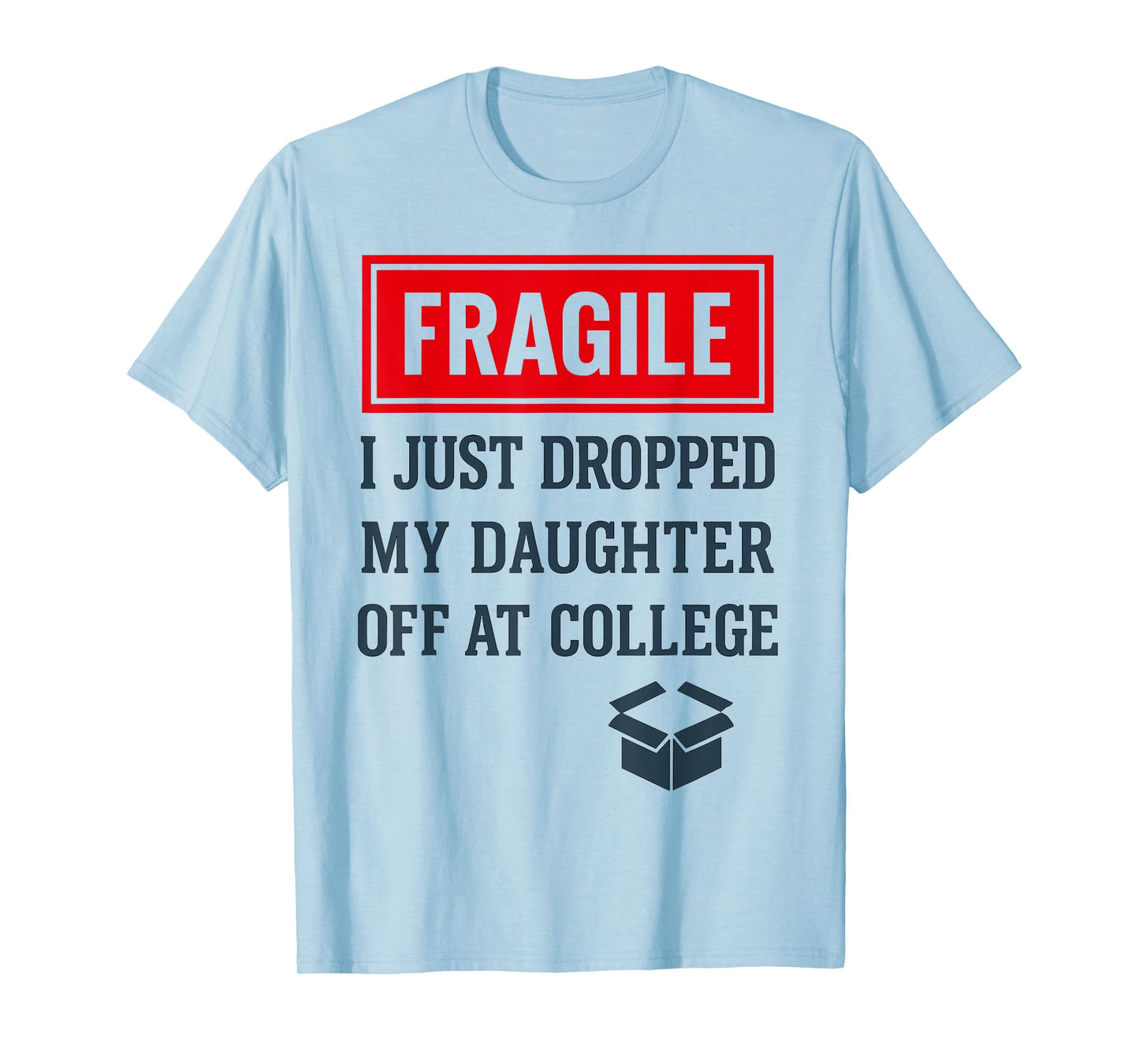 Fragile I Just Dropped My Daughter Off at College Funny Mon T-Shirt