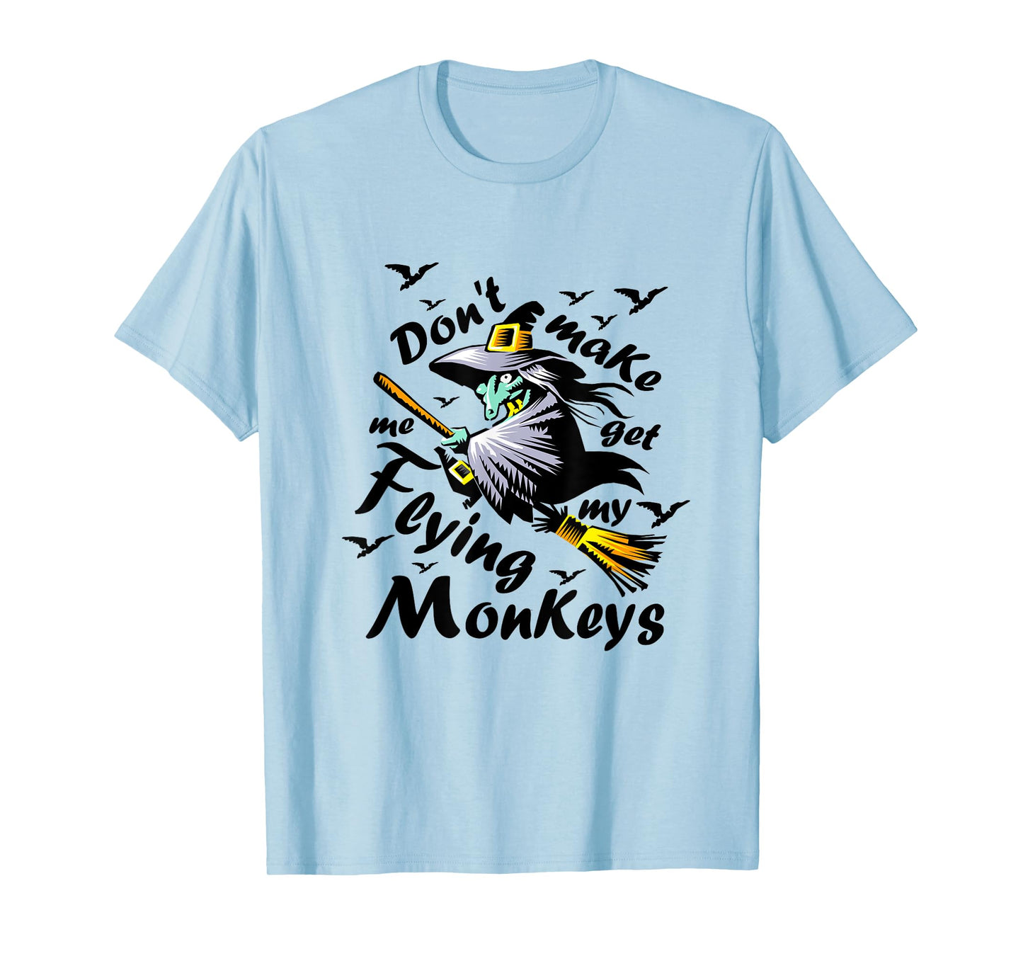 Don't make me get my Flying Monkeys, Wizard of Oz Witch T-Shirt