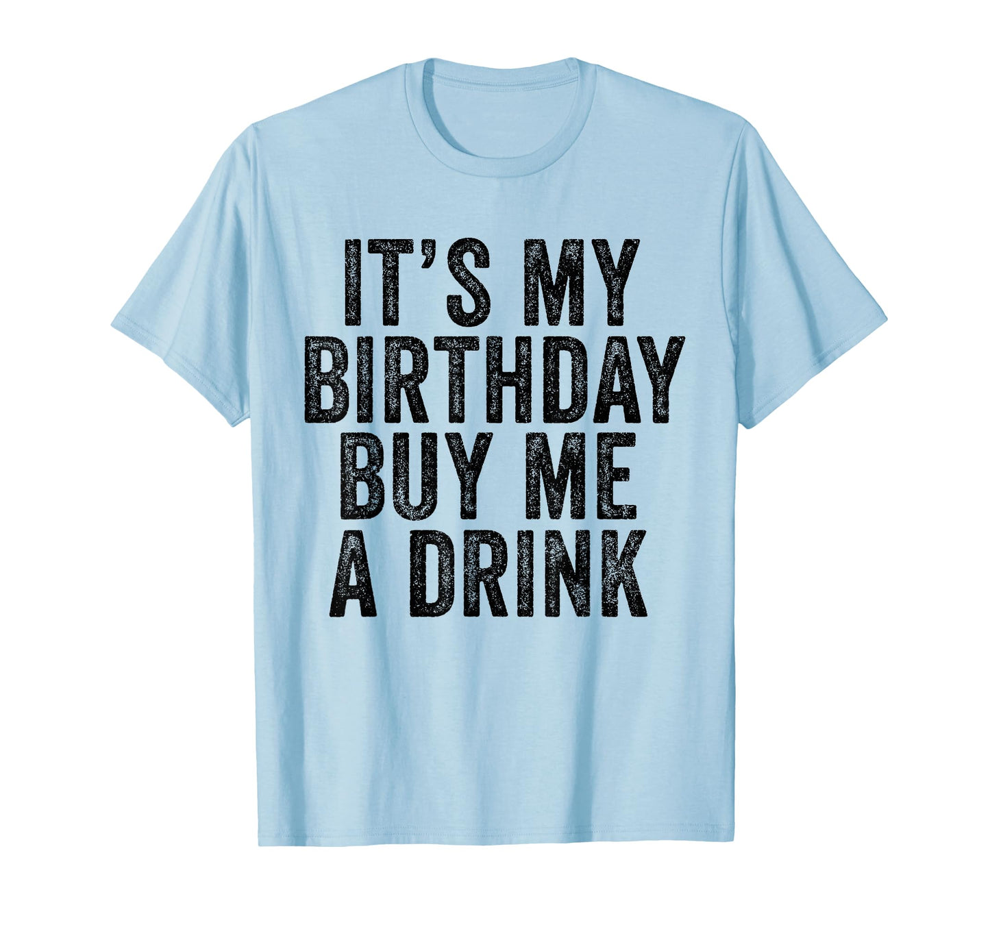 It's My Birthday Buy Me A Drink Funny Drinking T-Shirt