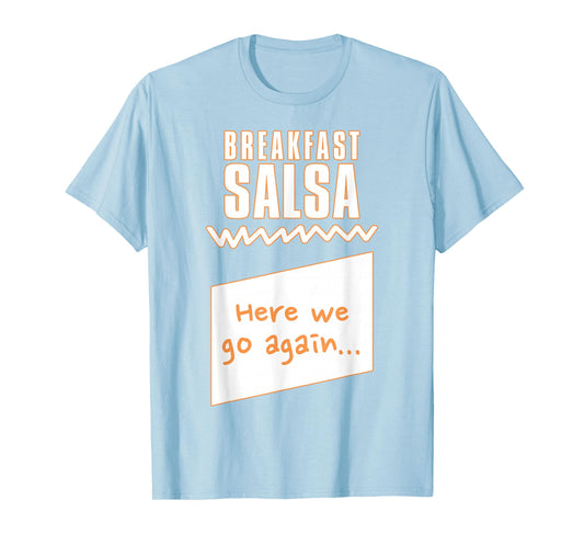 "Here we go again..." Breakfast Salsa Hot Sauce Costume T-Shirt