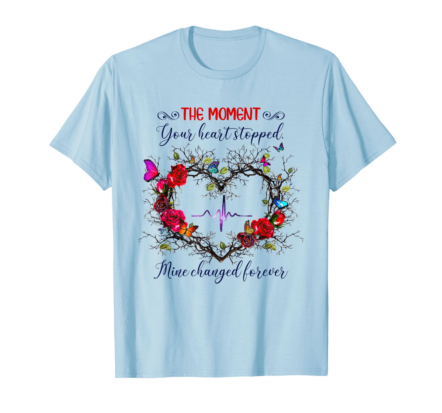 The Moment Your Heart Stopped Mine Changed Forever T-Shirt
