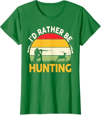Deer Hunting-Shirt Women Teen Girls Id Rather Be Hunting T-Shirt