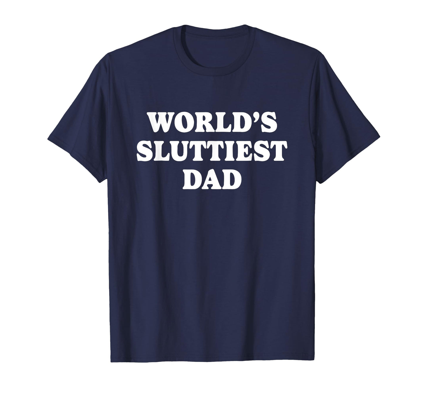 Worlds Sluttiest Dad Funny father Meme Boyfriend Dad Husband T-Shirt