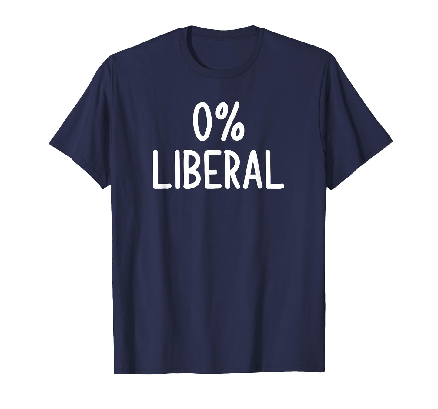 0% Liberal, Funny, Joke, Sarcastic, Family T-Shirt