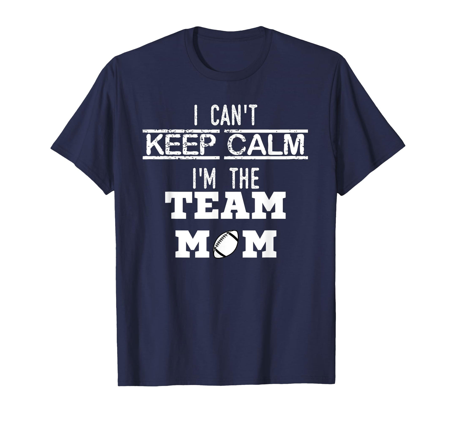 I Can't Keep Calm I'm The Team MOM youth sports football T T-Shirt