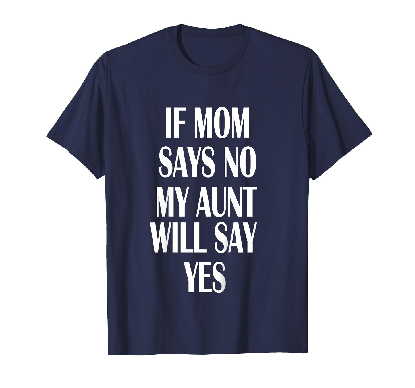 If Mom Says No My Aunt Will Say Yes Shirt For Kids Youths T-Shirt