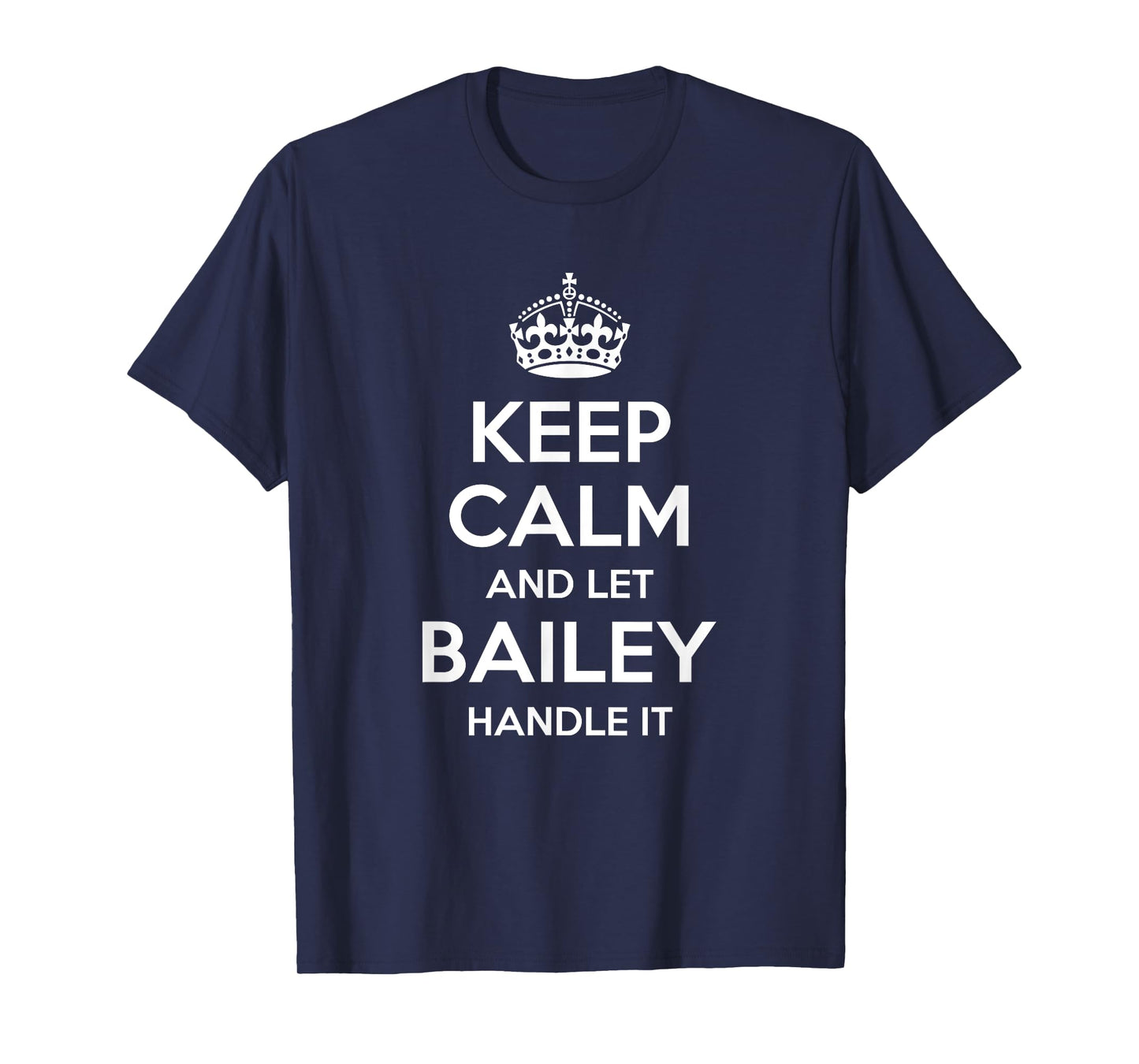 BAILEY Keep Calm Personalized Name Funny Birthday Gift Idea T-Shirt