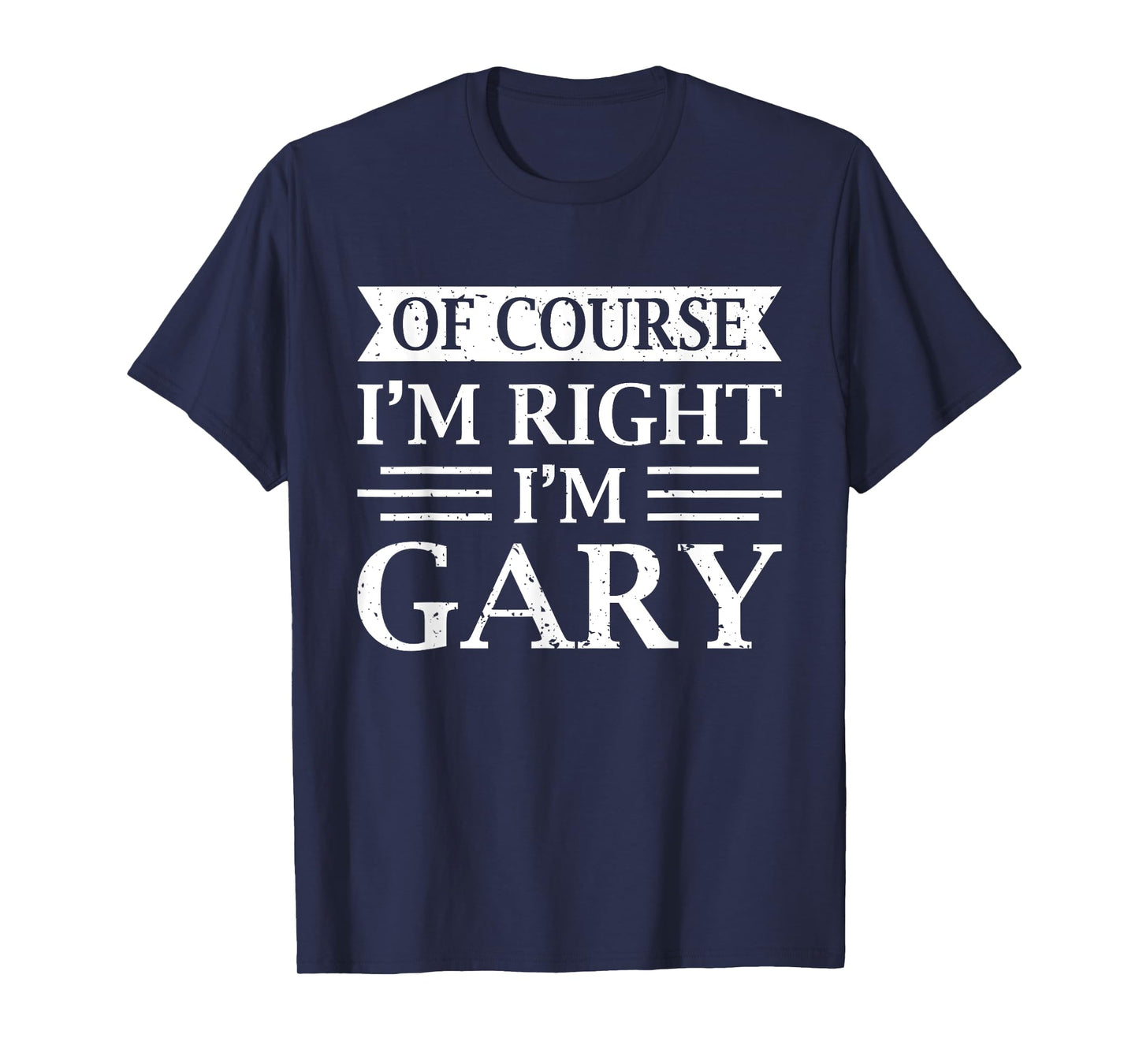 OF COURSE I'M RIGHT I'M GARY Shirt Christmas Idea Funny T-Shirt