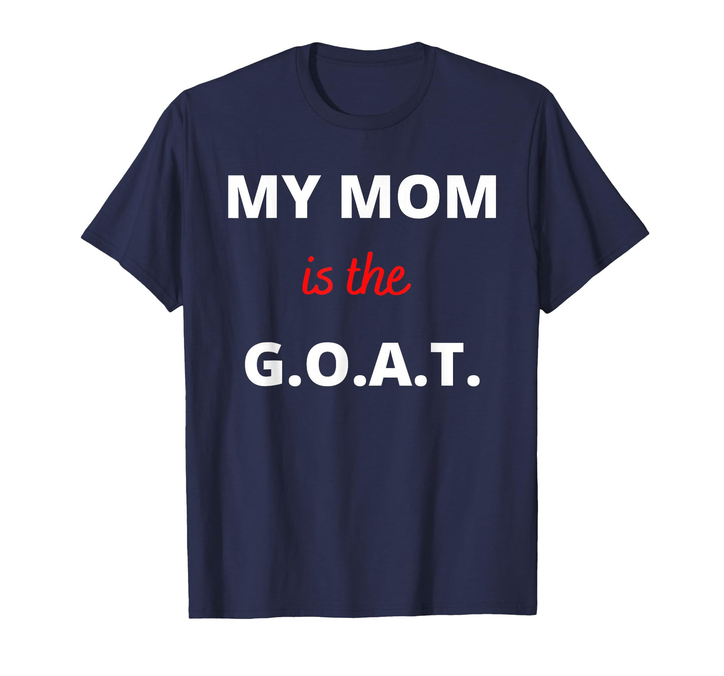 Mother's Day Best Mom Ever My Mom is the G.O.A.T T-Shirt