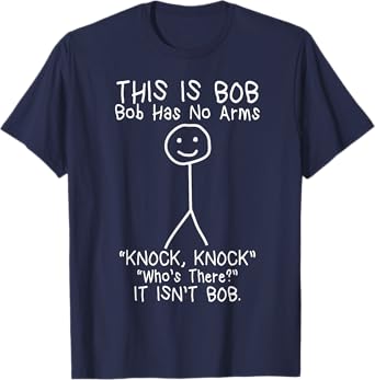 Bob Has No Arms Funny Bob Jokes For Dad Bob Father's Day T-Shirt
