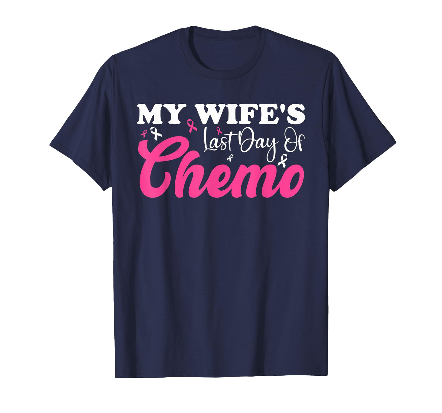 My Wife Last Day Chemo Breast Cancer Milestone Pink Ribbon T-Shirt