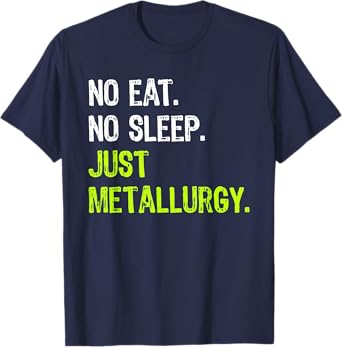 No Eat Sleep Repeat Just Metallurgy T-Shirt