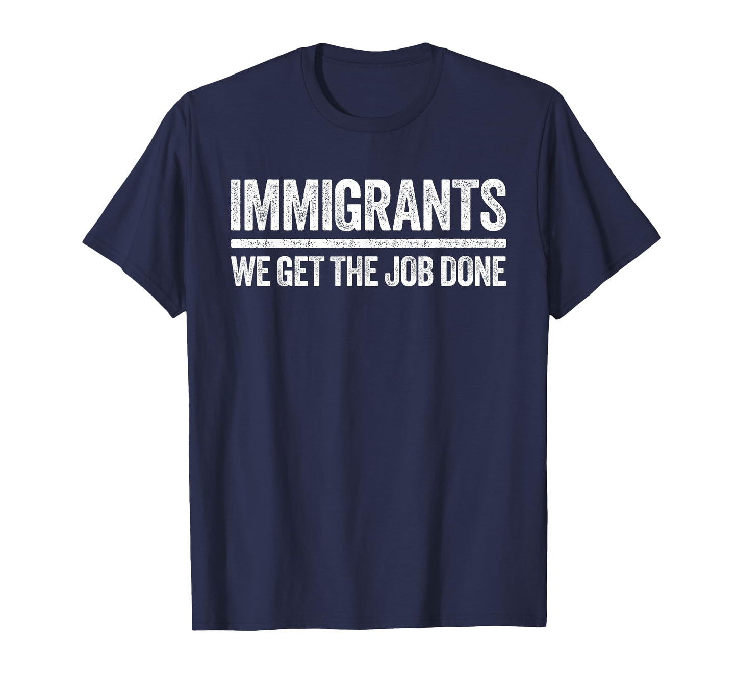 Immigrants We Get The Job Done Shirt Support Immigration T-Shirt
