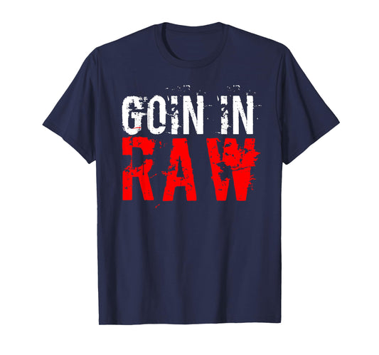 "Pro Wrestling" Goin In Raw T-Shirt T-Shirt