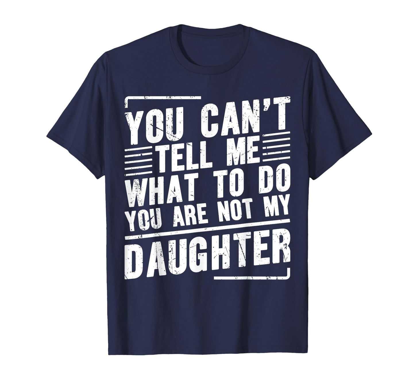 You Canβt Tell Me What To Do You Are Not My Daughter T-Shirt