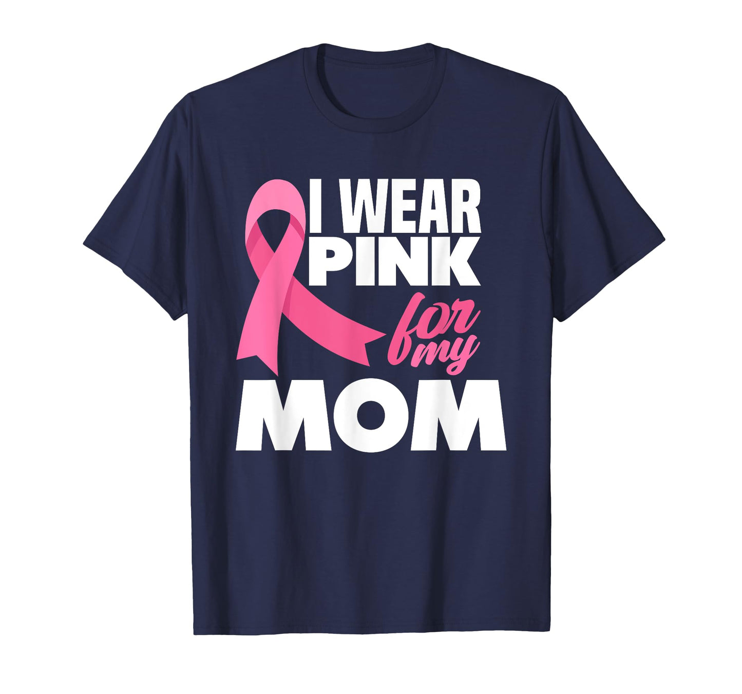 I Wear Pink For My Mom Mother Breast Cancer Awareness T-Shirt