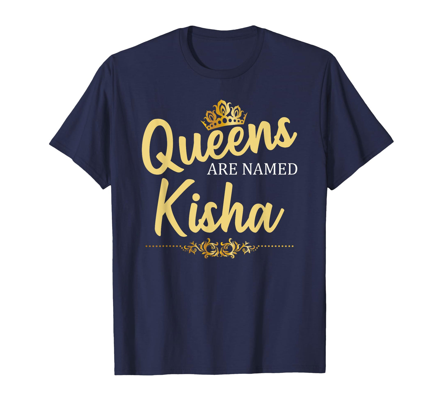 Queens Are Named KISHA Personalized Funny Birthday Gift T-Shirt