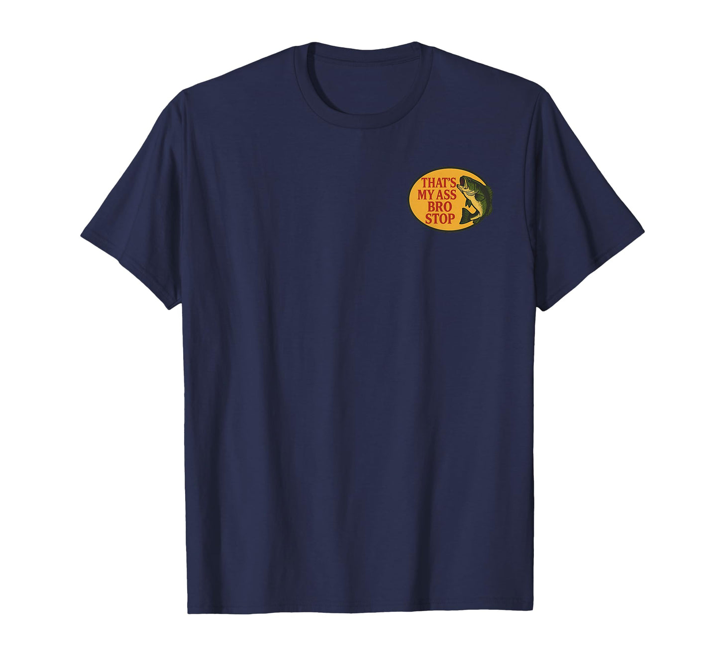 (2 Sides) Thats My Ass Bro Stop Funny Fishing Saying Quote T-Shirt