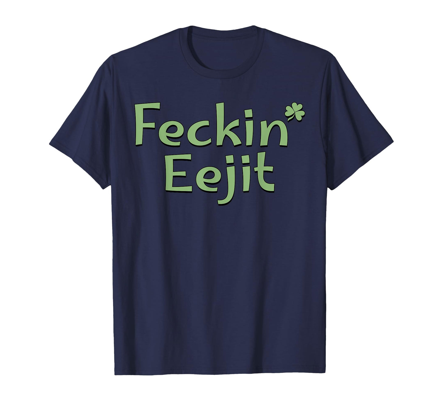 Feckin' Eejit St Patricks Day Ireland Irish Slang Funny T-Shirt