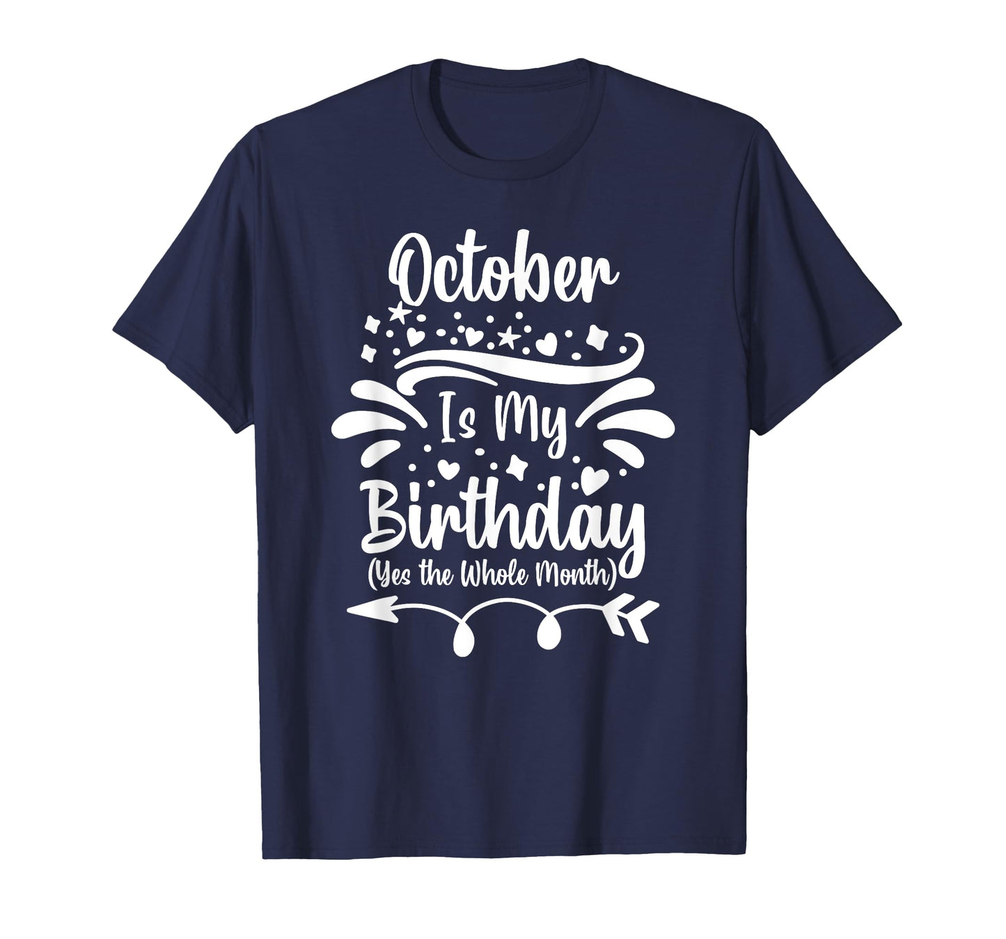 October Is My Birthday Yes The Whole Month For Men Women T-Shirt