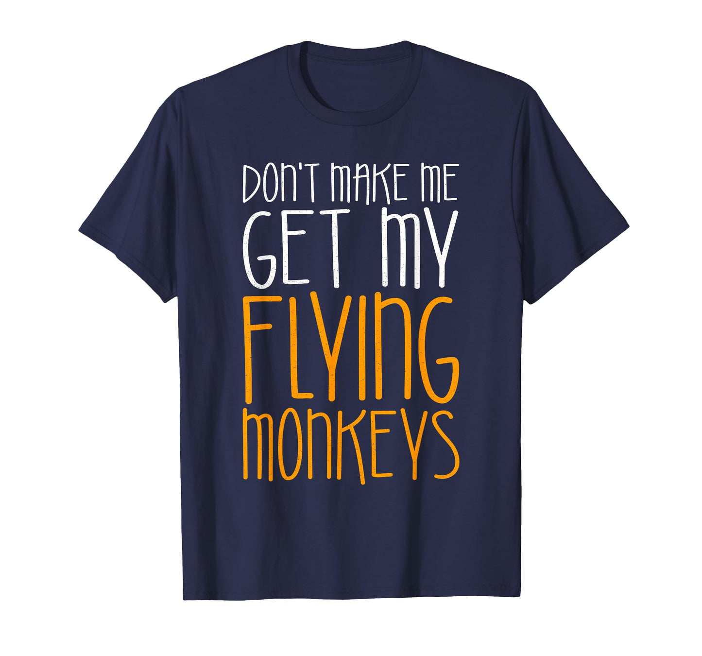 Don't Make Me Get My Flying Monkeys Shirt Monkey Costume T-Shirt