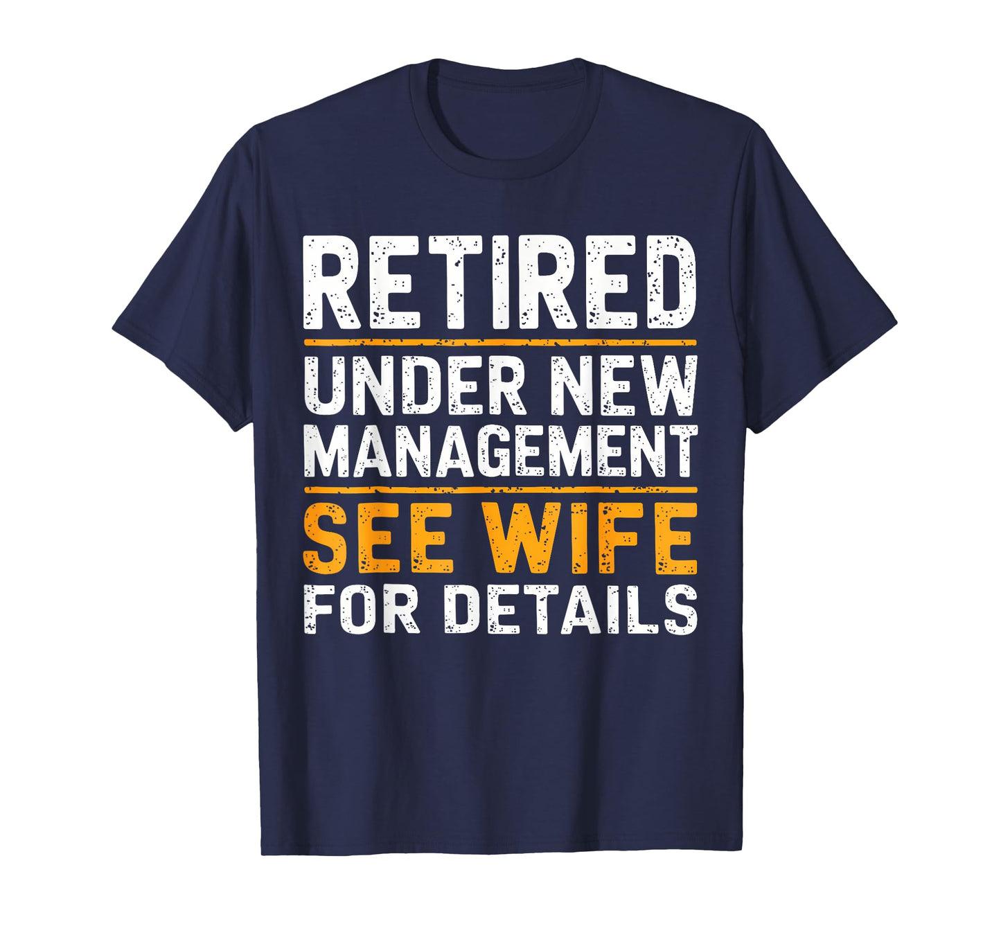 Retired Under New Management See Wife For Details Funny Gift T-Shirt
