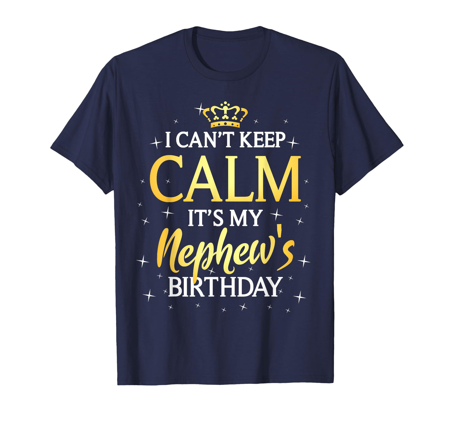 I Can't Keep Calm It's My Nephew Birthday Gift Bday Party T-Shirt