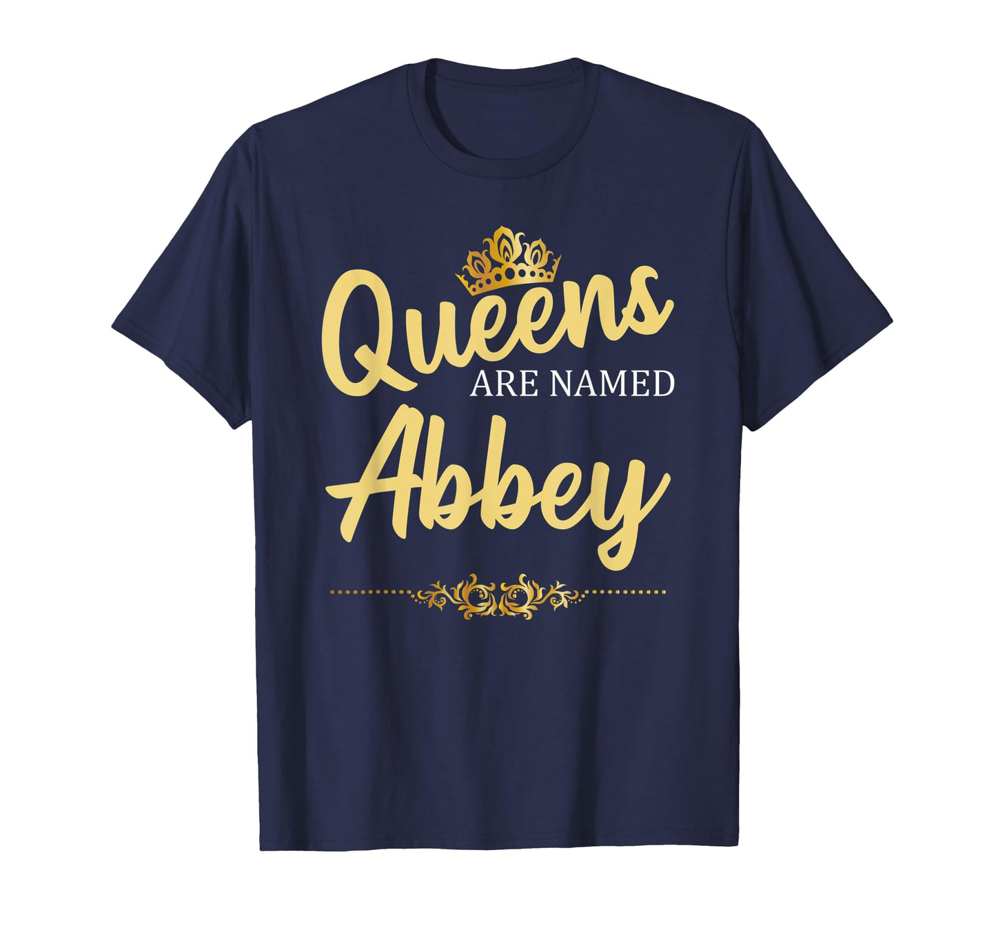 Queens Are Named ABBEY Personalized Funny Birthday Gift T-Shirt