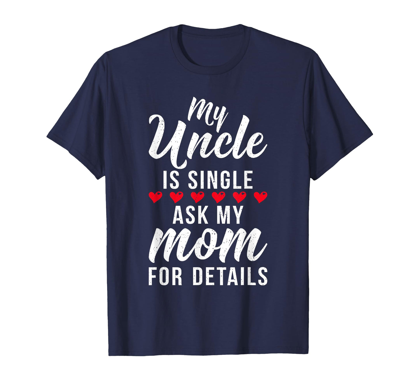 My Uncle is Single ask my Mom for Details Family Brother T-Shirt