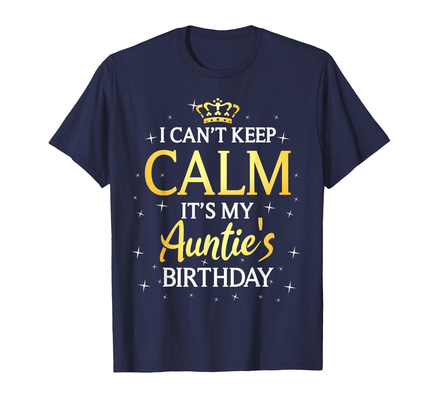 I Can't Keep Calm It's My Auntie Birthday Gift Bday Party T-Shirt