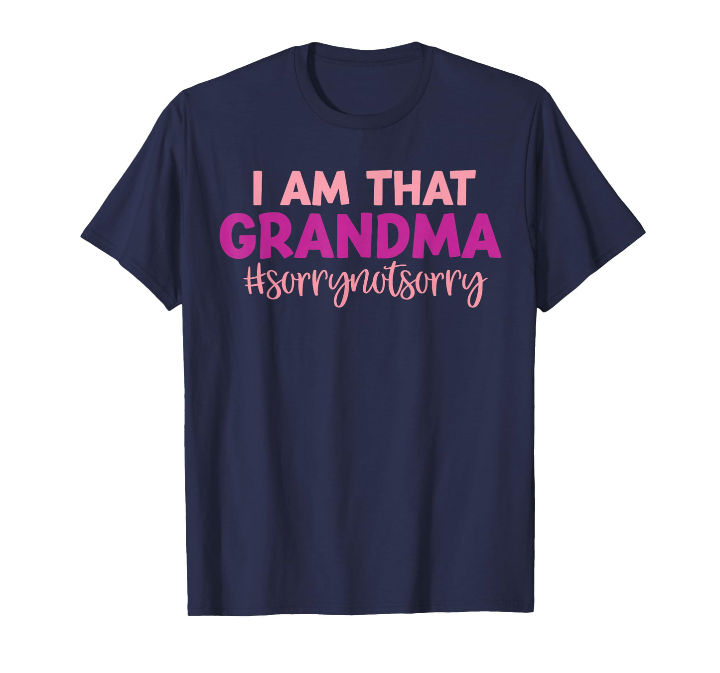 Iโm that Grandma Sorry Not Sorry funny mother's day saying T-Shirt